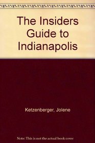 The Insiders' Guide to Greater Indianapolis--1st Edition
