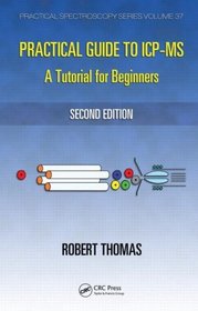 Practical Guide to ICP-MS: A Tutorial for Beginners, Second Edition (Practical Spectroscopy)