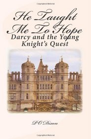 He Taught Me To Hope: Darcy and the Young Knight's Quest