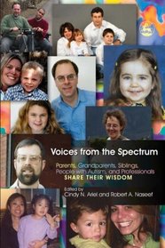 Voices from the Spectrum: Parents, Grandparents, Siblings, People With Autism, And Professionals Share Their Wisdom