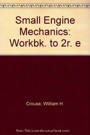 Small Engine Mechanics: Workbk. to 2r. e