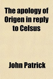 The apology of Origen in reply to Celsus