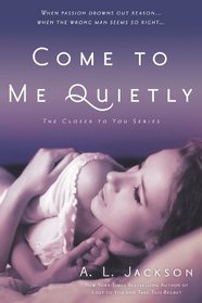 Come to Me Quietly (Closer to You, Bk 1)