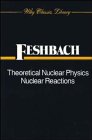 Theoretical Nuclear Physics, Nuclear Reactions (Wiley Classics Library)