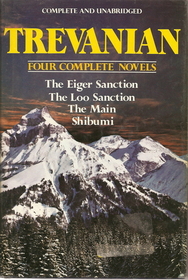 Trevanian: 4 Complete Novels (The Eiger Sanction/ The Loo Sanction/ The Main/ Shibumi)