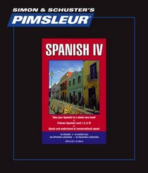 Spanish IV, Comprehensive: Learn to Speak and Understand Spanish with Pimsleur Language Programs