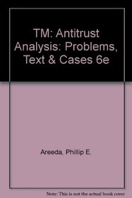 TM: Antitrust Analysis: Problems, Text & Cases 6e