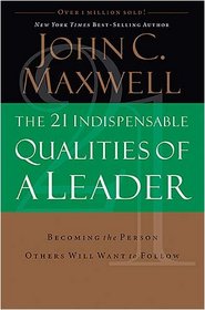 The 21 Indispensable Qualities of a Leader