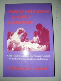 Parent Education for Early Childhood: Child-Rearing Concepts and Program Content for the Student and Practicing Professional