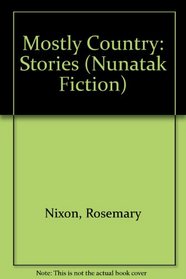 Mostly Country: Stories (Nunatak Fiction)