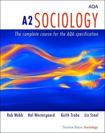 A2 Sociology: The Complete Course for the AQA Specification (Napier Press)