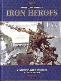 Monte Cook Presents Iron Heroes (Swords  Sorcery)