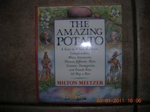 The Amazing Potato: A Story in Which the Incas, Conquistadors, Marie Antoinette, Thomas Jefferson, Wars, Famines, Immigrants, and French Fries All P