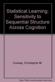 Statistical Learning: Sensitivity to Sequential Structure across Cognition