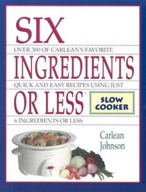 Six Ingredients or Less: Slow Cooker (Six Ingredients or Less)