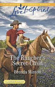 The Rancher's Secret Child (Bluebonnet Springs, Bk 3) (Love Inspired, No 1137) (Larger Print)