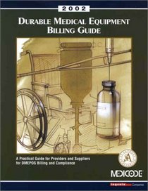 Durable Medical Equipment Billing Guide: A Practical Guide for Providers and Suppliers for DMEPOS Billing and Compliance 2001