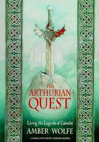 Arthurian Quest: Living the Legends of Camelot (Llewellyn's Celtic Wisdom Series)
