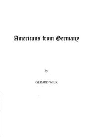 Americans from Germany (Max Kade German-American Center, Indiana University-Purdue University at Indianapolis and Indiana German Heritage Society, Inc. (Series).)