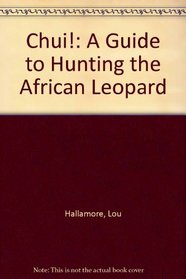 Chui!: A Guide to Hunting the African Leopard