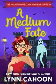 A Medium Fate: The Haunted Life Series (The Haunted Life cozy Mystery Series)