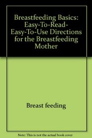 Breastfeeding basics: Easy-to-read, easy-to-use directions for the breastfeeding mother (A Sun words book)