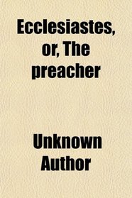 Ecclesiastes, or, The preacher