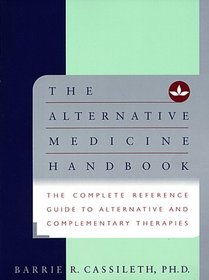 The Alternative Medicine Handbook: The Complete Reference Guide toAlternative and Complementary Therapies