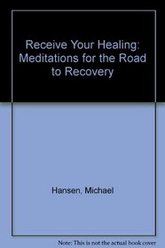 Receive Your Healing: Meditations for the Road to Recovery