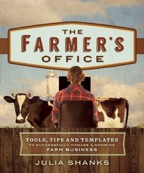 The Farmer's Office: Tools, Tips and Templates to Successfully Manage a Growing Farm Business