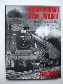 London Midland Steam Twilight: Midland Lines and the Somerset and Dorset