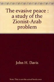 The evasive peace: A study of the Zionist-Arab problem