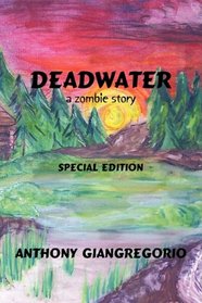 Deadwater: A Zombie Story (Special Edition) (Deadwater series, Volume 1)