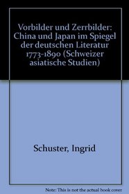 Vorbilder und Zerrbilder: China und Japan im Spiegel der deutschen Literatur, 1773-1890 (Etudes asiatiques suisses) (German Edition)