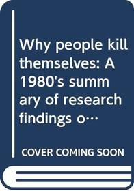 Why people kill themselves: A 1980's summary of research findings on suicidal behavior