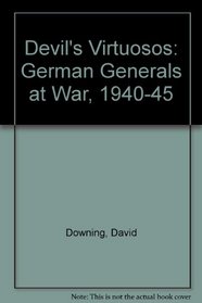 Devil's Virtuosos: German Generals at War, 1940-45