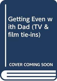 Getting Even with Dad (TV & Film Tie-ins)