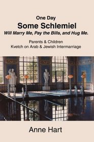 One Day Some Schlemiel Will Marry Me, Pay the Bills, and Hug Me.: Parents & Children Kvetch on Arab & Jewish Intermarriage