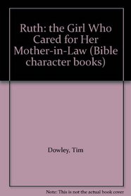 Ruth: the Girl Who Cared for Her Mother-in-Law (Bible character books)