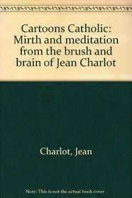 Cartoons Catholic: Mirth and meditation from the brush and brain of Jean Charlot