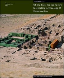 Of the Past, for the Future: Integrating Archaeology And Conservation (Symposium Proceedings)