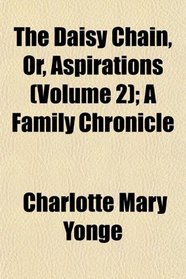 The Daisy Chain, Or, Aspirations (Volume 2); A Family Chronicle