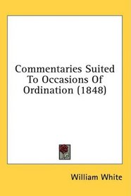 Commentaries Suited To Occasions Of Ordination (1848)