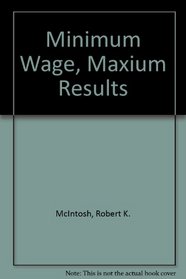 Minimum Wage, Maximum Results