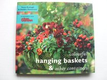 Colourful Hanging Baskets: Over 40 Colourful Projects for Hanging Baskets, Windowboxes and Containers