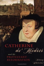 Catherine De' Medici: And The Protestant Reformation (European Queens)