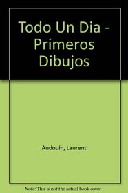Todo Un Dia - Primeros Dibujos (Spanish Edition)