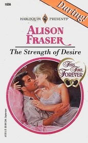 The Strength Of Desire  (This Time, Forever) (Harlequin Presents, No 1836)