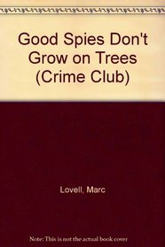 Good Spies Don't Grow on Trees (Crime Club)
