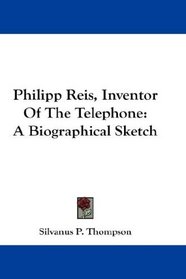 Philipp Reis, Inventor Of The Telephone: A Biographical Sketch